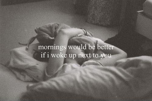 Mornings would be better if i woke up next to you Picture Quote #1