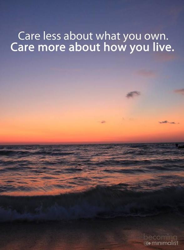 Care less about what you own. Care more about how you live Picture Quote #1