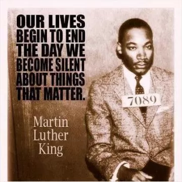 Our lives begin to end the day we become silent about things that matter Picture Quote #1
