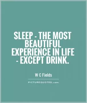 Sleep - the most beautiful experience in life - except drink Picture Quote #1