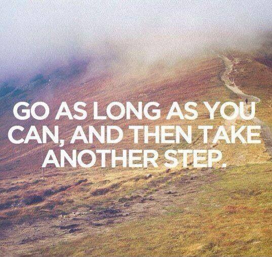 Go as long as you can then take another step Picture Quote #1