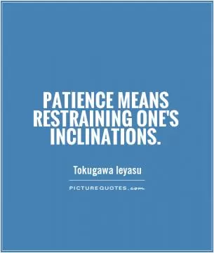 Patience means restraining one's inclinations Picture Quote #1