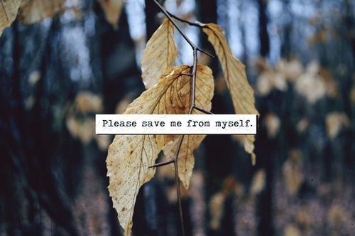 Please save me from myself Picture Quote #1