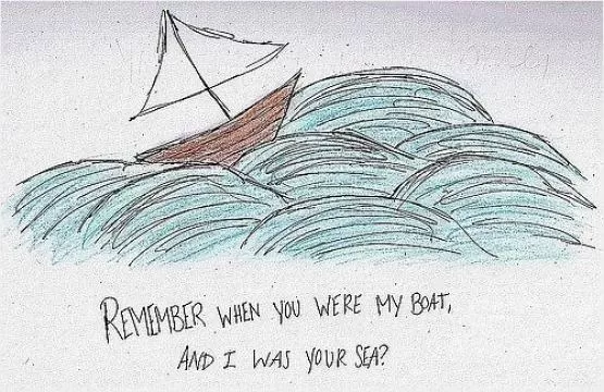 Remember when you were my boat and i was your sea Picture Quote #1