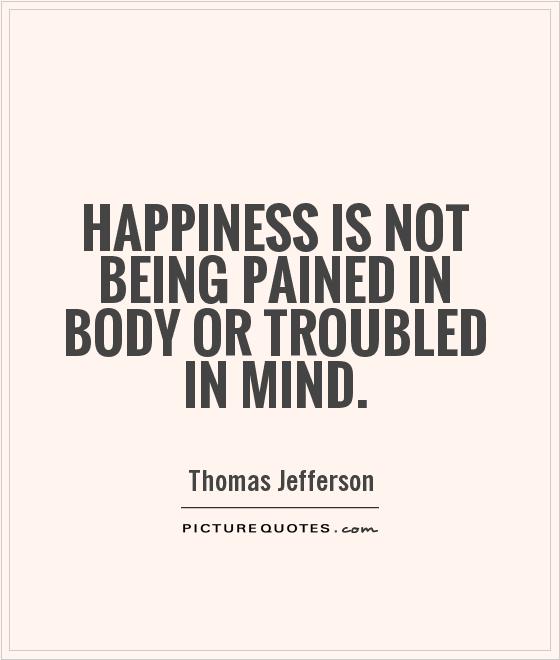 Happiness is not being pained in body or troubled in mind Picture Quote #1