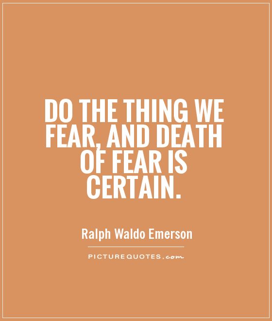 Do the thing we fear, and death of fear is certain Picture Quote #1
