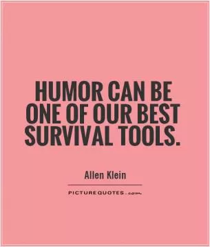 Humor can be one of our best survival tools Picture Quote #1