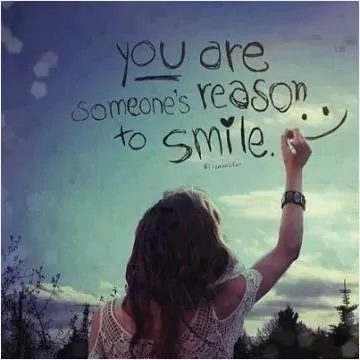You are someone's reason to smile Picture Quote #1