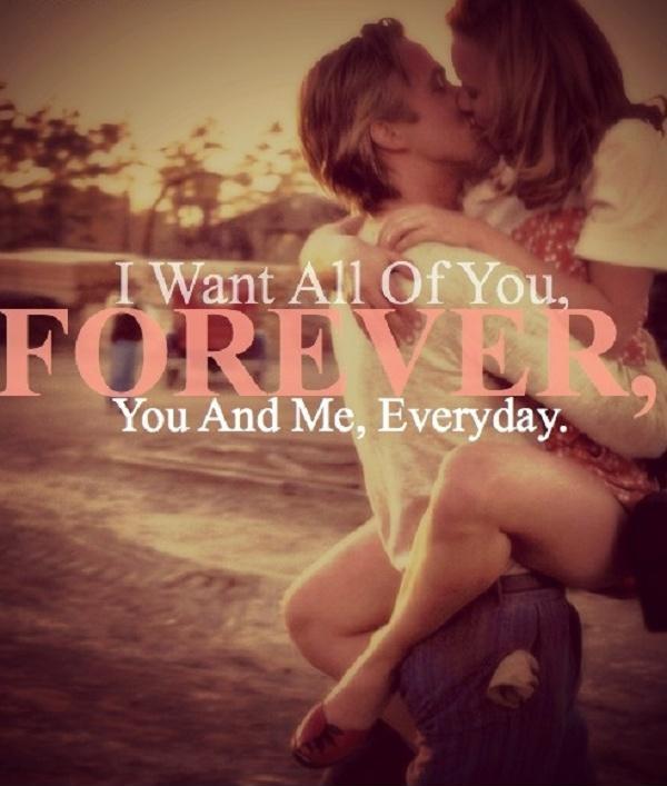 I want all of you, forever, you and me, everyday Picture Quote #2