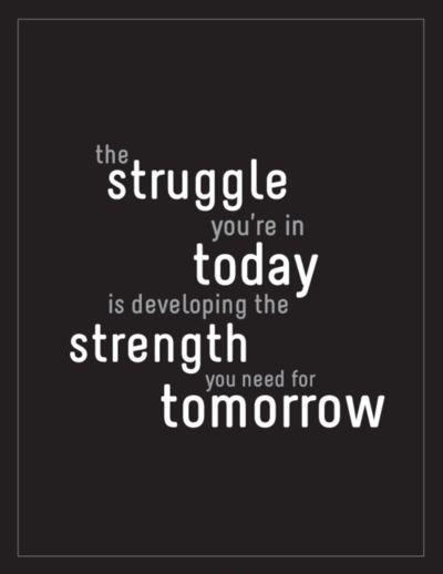 The struggle you're in today is developing the strength you need for tomorrow Picture Quote #1