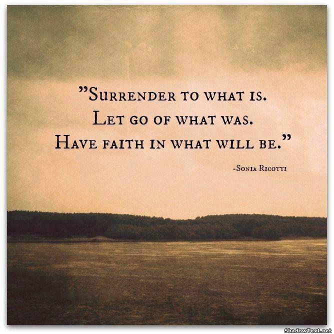 Surrender to what is. Let go of what was. Have faith in what will be Picture Quote #1