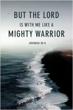 But the Lord is with me like a mighty warrior Picture Quote #1