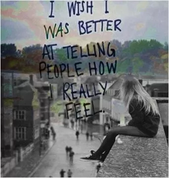 I wish i was better at telling people how i really feel Picture Quote #1
