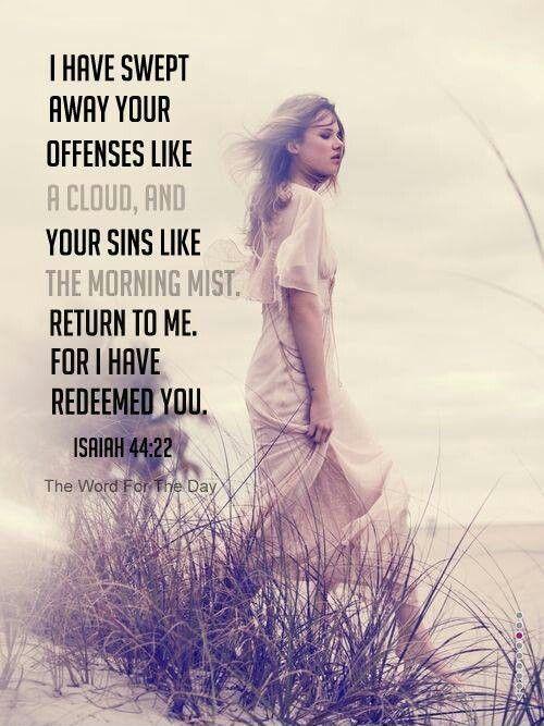I have swept away your offenses like a cloud, and your sins like the morning mist. Return to me. For I have redeemed you Picture Quote #1