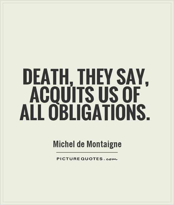 Death, they say, acquits us of all obligations Picture Quote #1