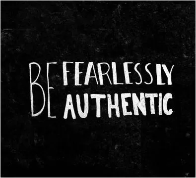 Be fearlessly authentic Picture Quote #1