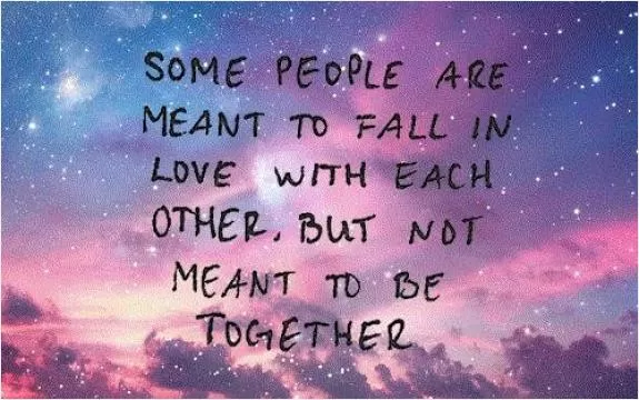 Some people are meant to fall in love with each other, but not meant to be together Picture Quote #1