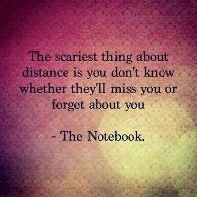 The scariest thing about distance is you don't know whether they'll miss you or forget about you Picture Quote #1