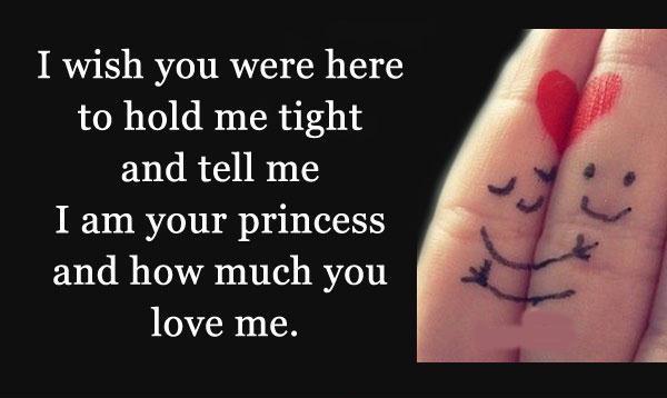 I wish you were here to hold me tight and tell me I am your princess and how much you love me Picture Quote #1