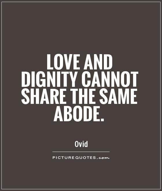 Love and dignity cannot share the same abode Picture Quote #1