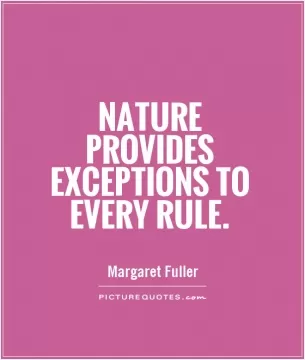 Nature provides exceptions to every rule Picture Quote #1