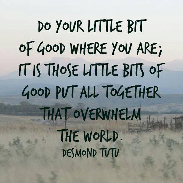 Do your little bit of good where you are, it's those little bits of good put together that overwhelm the world Picture Quote #1