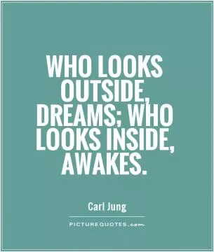 Who looks outside, dreams; who looks inside, awakes Picture Quote #1