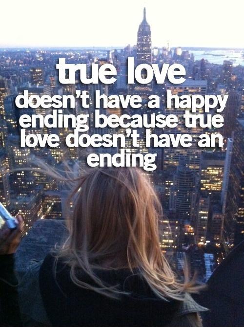 True love doesn't have a happy ending because true love doesn't have an ending Picture Quote #1
