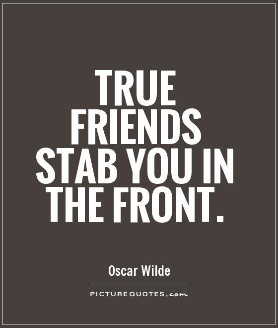 True friends stab you in the front Picture Quote #1