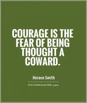 Courage is the fear of being thought a coward Picture Quote #1