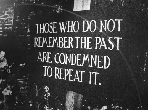 Those who do not remember the past are condemned to repeat it Picture Quote #1