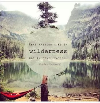 Real freedom lies in wildness, not in civilization Picture Quote #1