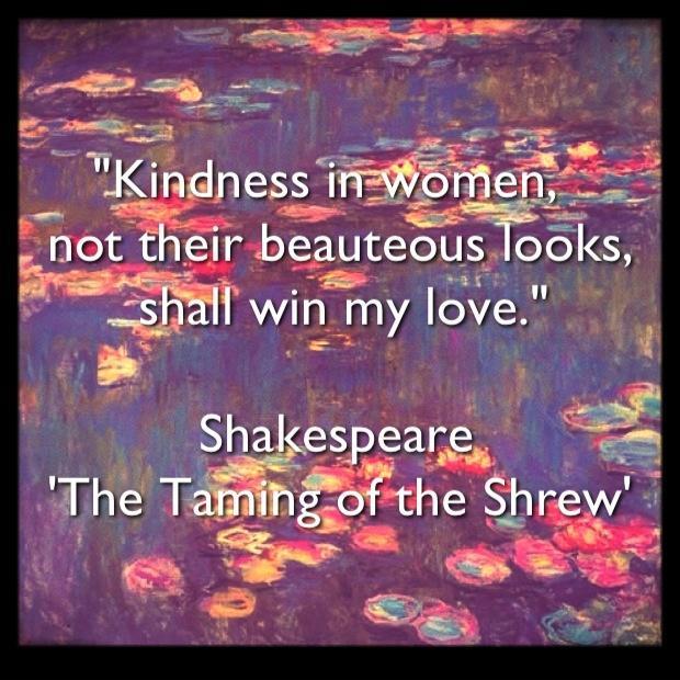 Kindness in women, not their beauteous looks, shall win my love Picture Quote #1