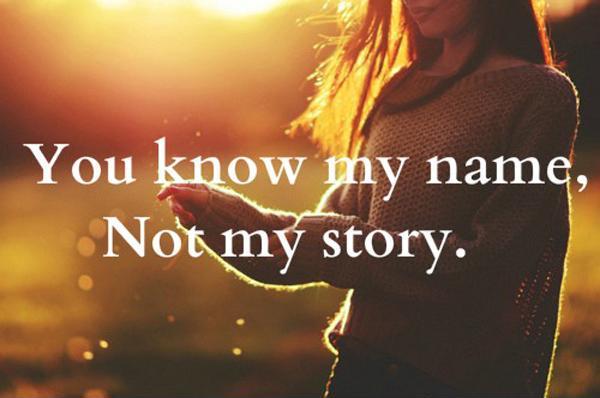 You know my name. Not my story