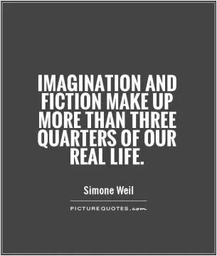 Imagination and fiction make up more than three quarters of our real life Picture Quote #1