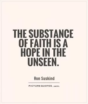 The substance of faith is a hope in the unseen Picture Quote #1