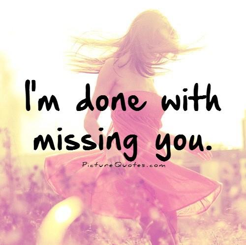 I'm done with missing you Picture Quote #1