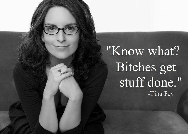 Know what? bitches get stuff done Picture Quote #1