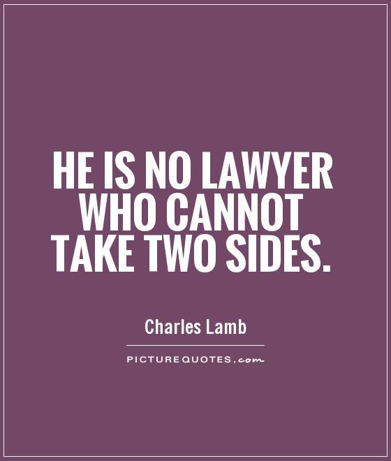 He is no lawyer who cannot take two sides Picture Quote #1