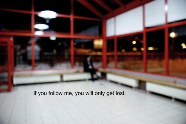 If you follow me, you will only get lost Picture Quote #1