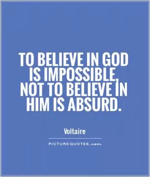 To believe in God is impossible, not to believe in Him is absurd Picture Quote #1