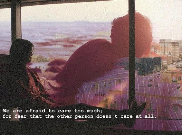 We are afraid to care too much, for fear that the other person doesn't care at all Picture Quote #1