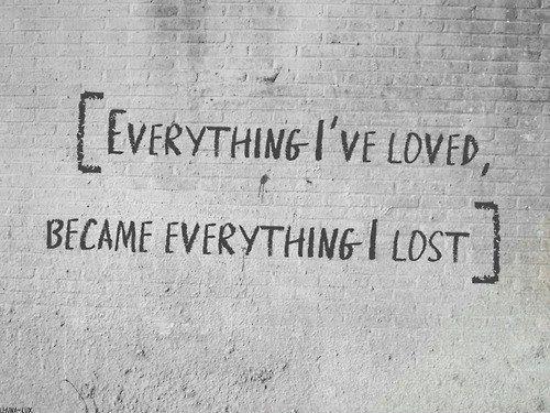 Everything I loved became everything I lost Picture Quote #2