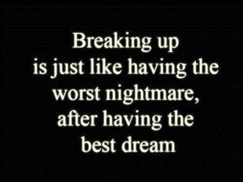 Breaking up is just like having the worst nightmare, after having the best dream Picture Quote #1