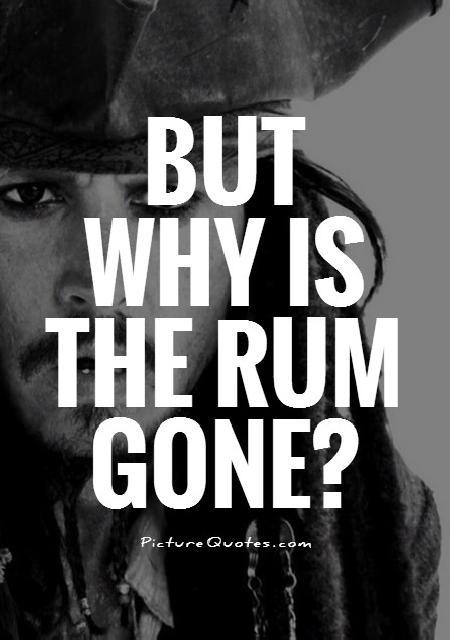 But why is the rum gone? Picture Quote #1