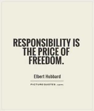 Responsibility is the price of freedom Picture Quote #1