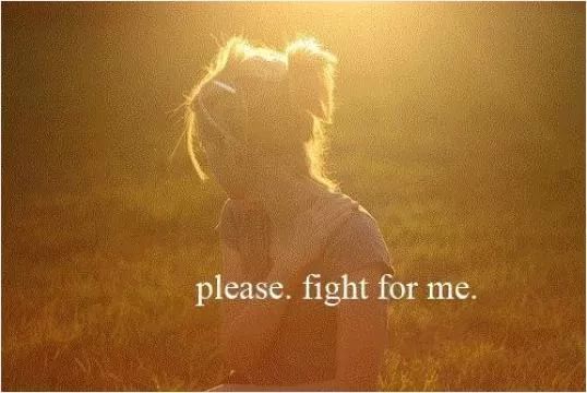 Please. Fight for me Picture Quote #1