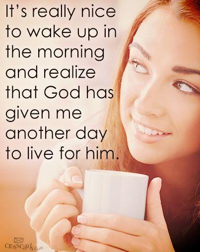 It's really nice to wake up in the morning and realize that God has given me another day to live for him Picture Quote #1