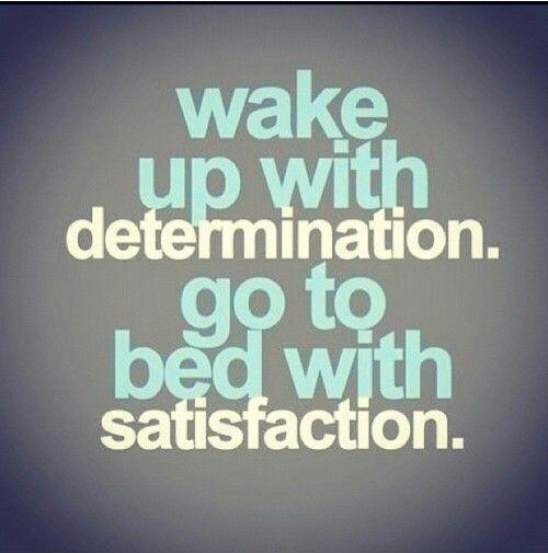 Wake up with determination. God to bed with satisfaction Picture Quote #2