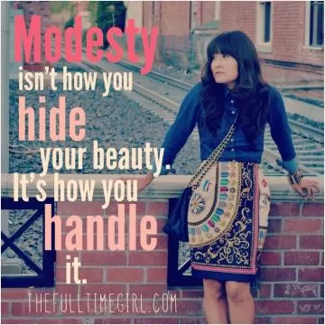 Modesty isn't how you hide your beauty. It's how you handle it Picture Quote #1